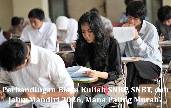 Strategi Cerdas Pilih Jalur Masuk PTN 2026: Kupas Tuntas Estimasi Biaya SNBP, SNBT, dan Mandiri